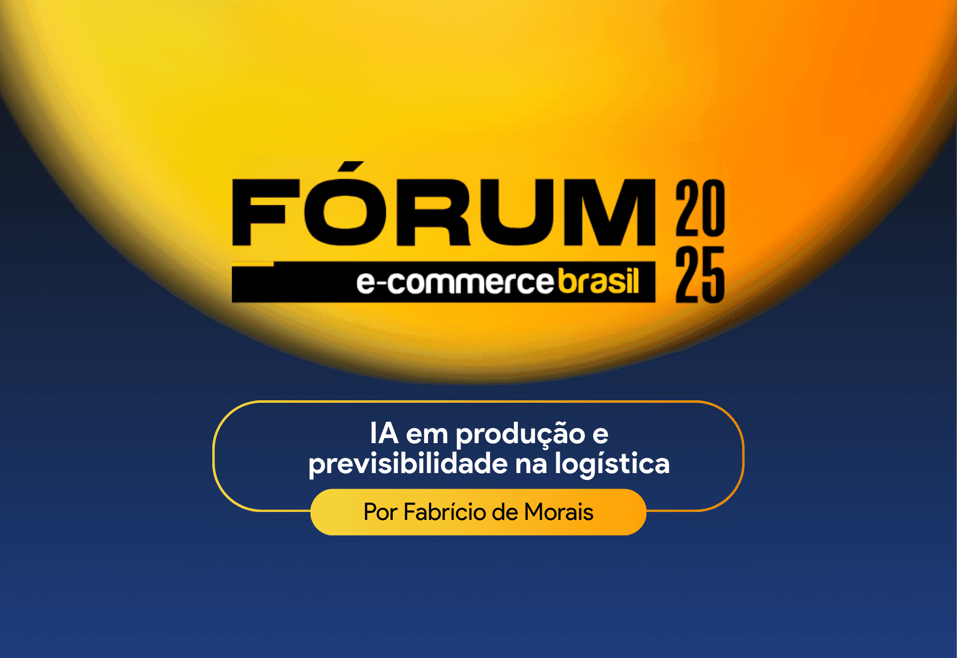 Fórum E-commerce Brasil 2025: IA em produção e previsibilidade na logística