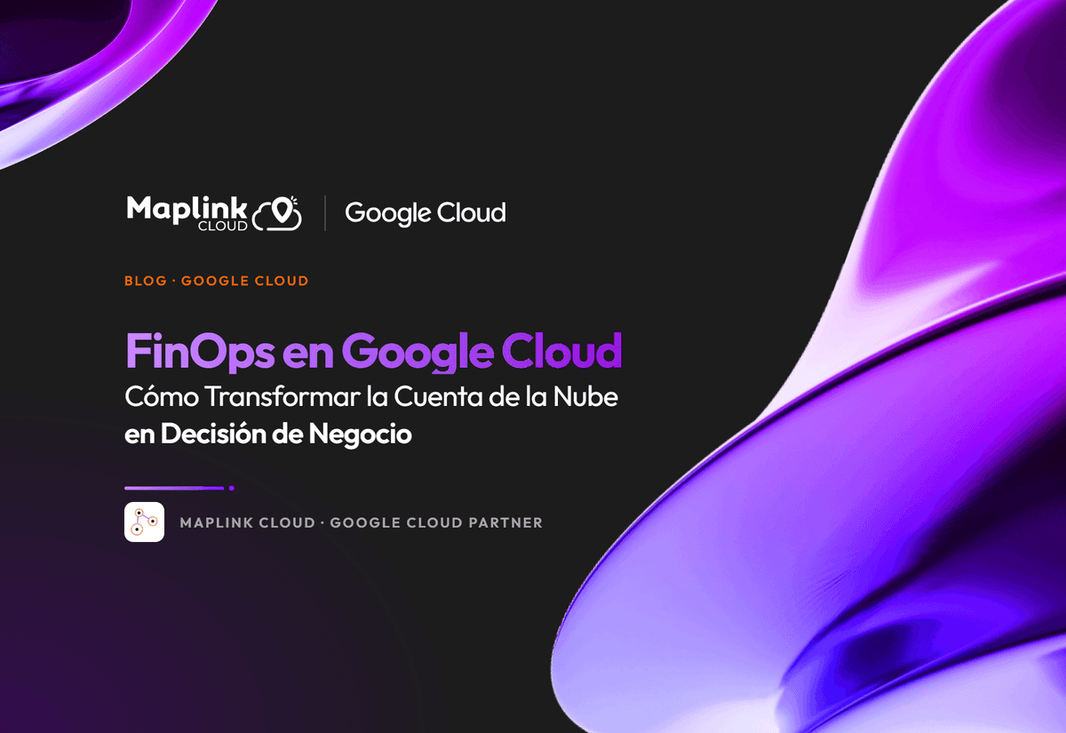 FinOps en Google Cloud: cómo convertir la factura de la nube en una decisión de negocio